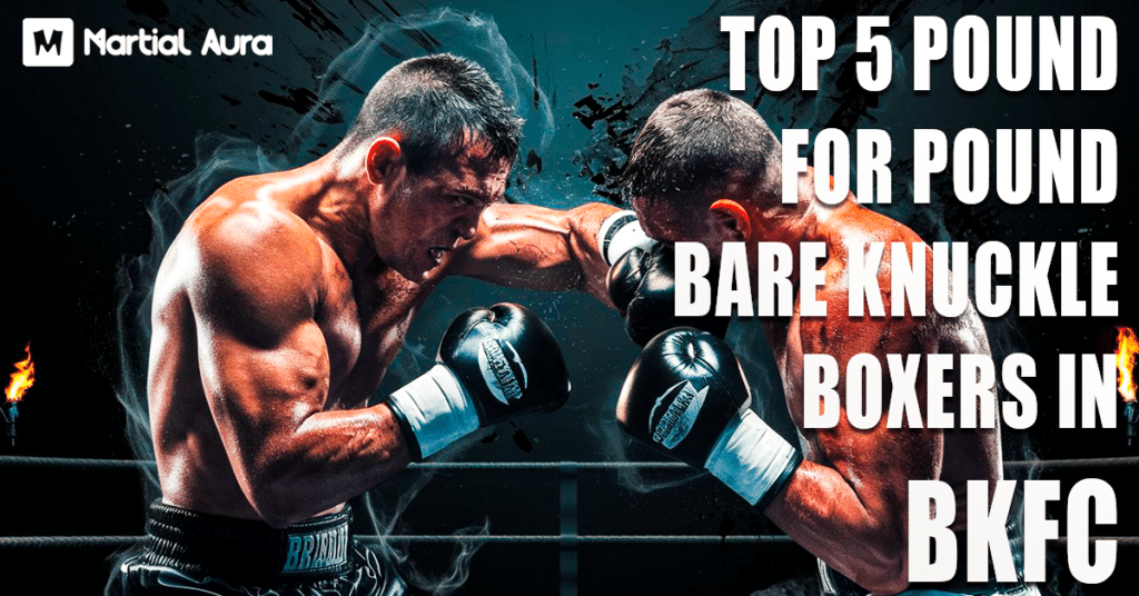 Top 5 Pound for Pound Bare Knuckle Boxers in BKFC