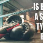 Is Boxing A Sport? Types Of Boxing