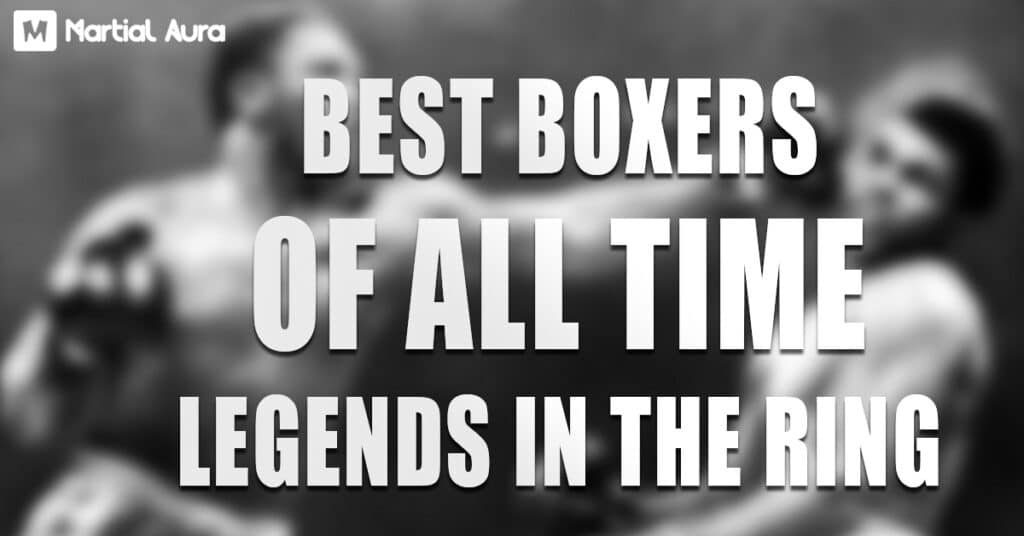 Best Boxers Of All Time: Legends In The Ring