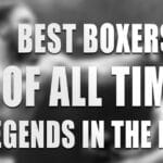 Best Boxers Of All Time: Legends In The Ring