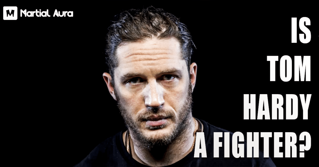 Is Tom Hardy a Fighter?